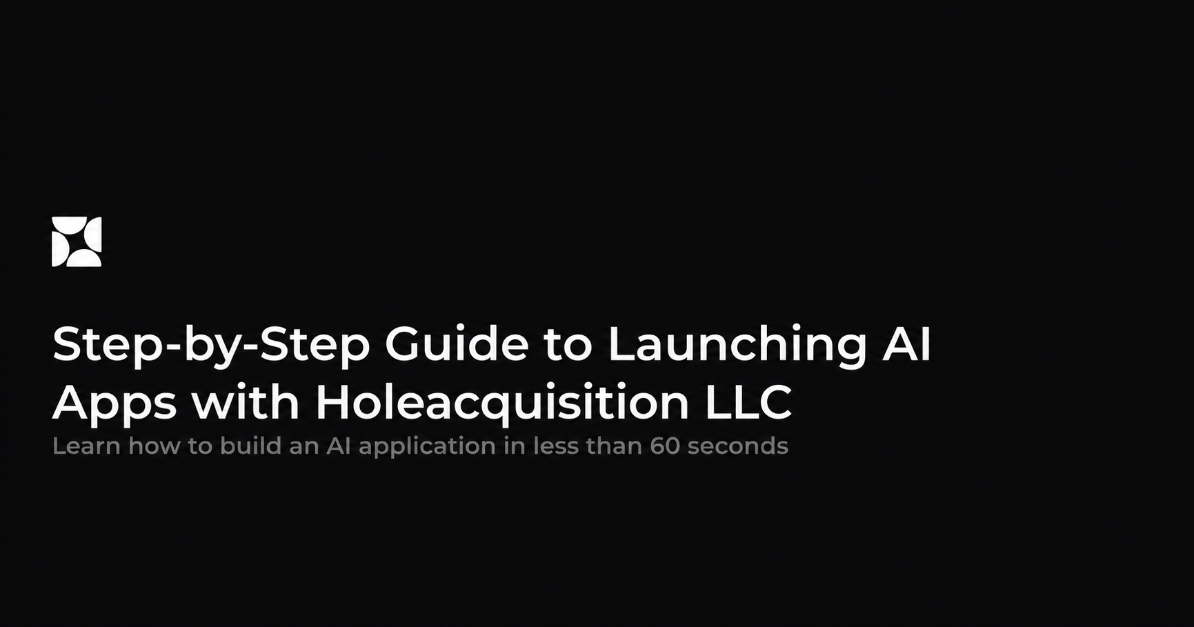 The Step-by-Step Guide to Launching AI Apps with Holeacquisition LLC